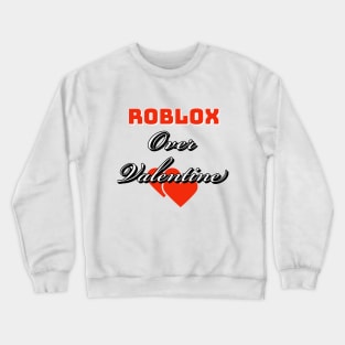 Roblox over valentine Crewneck Sweatshirt